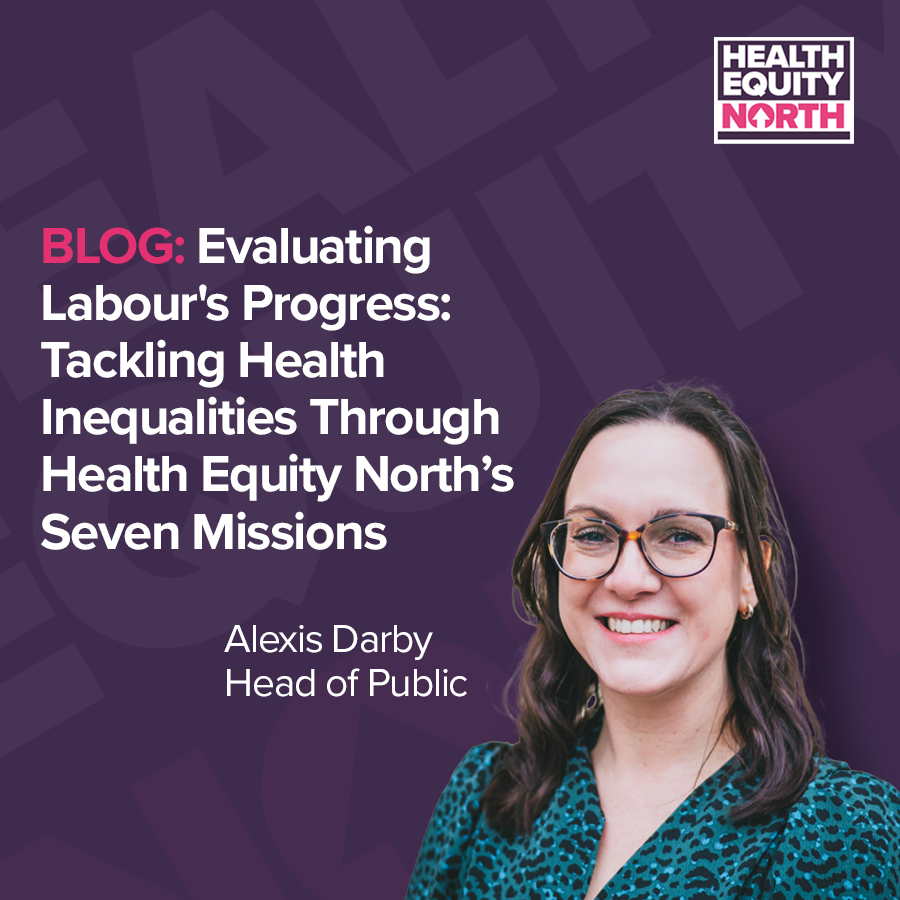 Evaluating Labour's Progress: Tackling Health Inequalities Through Health Equity North’s Seven Missions